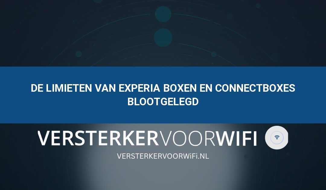 De limieten van Experia Boxen en Connectboxes blootgelegd