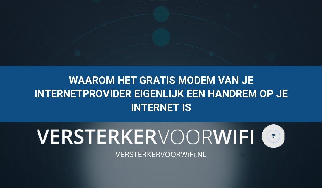 Waarom het gratis modem van je internetprovider eigenlijk een handrem op je internet is