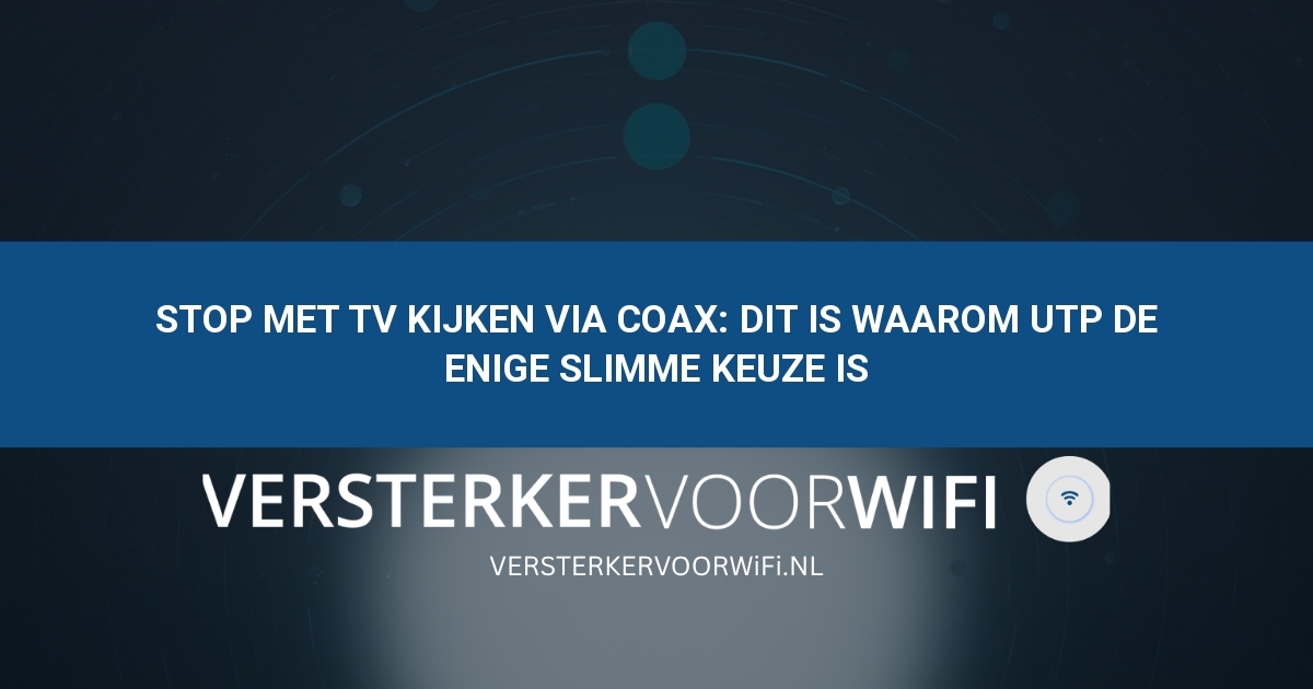 Stop met tv kijken via coax: Dit is waarom UTP de enige slimme keuze is