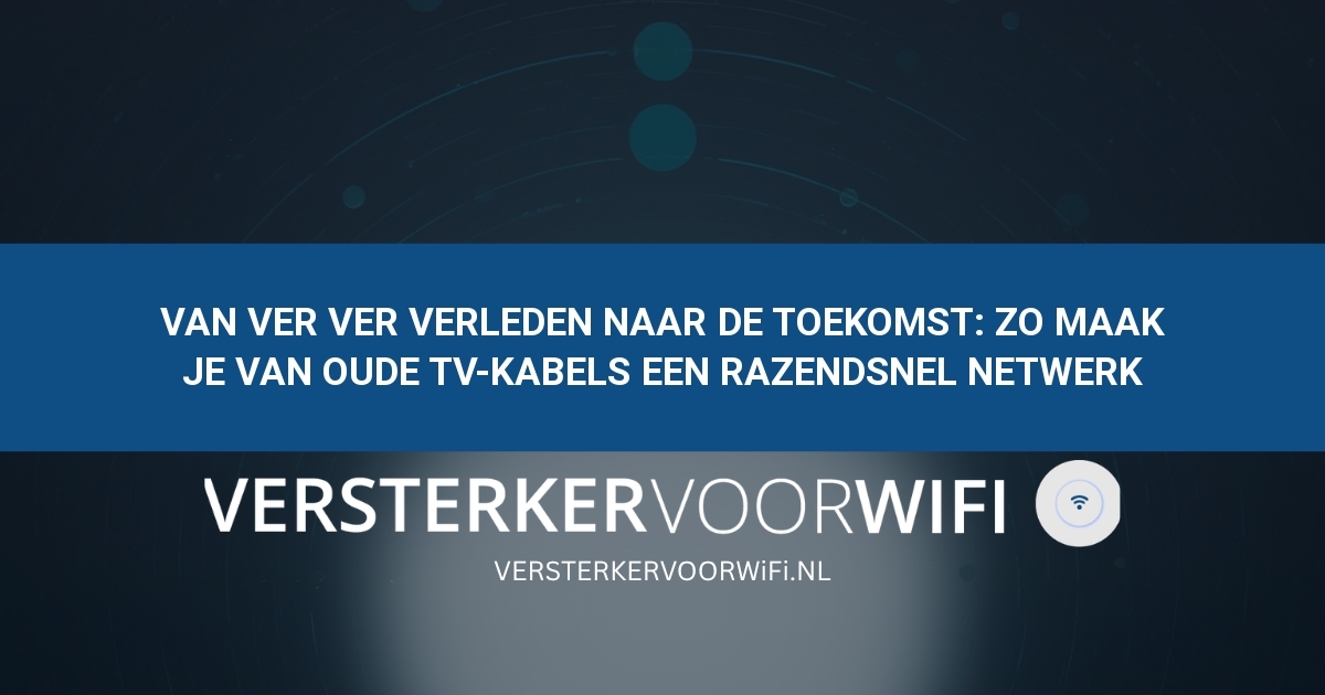 Van ver ver verleden naar de toekomst: Zo maak je van oude tv-kabels een razendsnel netwerk Van ver ver verleden naar de toekomst: Zo maak je van oude tv-kabels een razendsnel netwerk