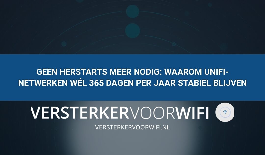 Geen herstarts meer nodig: Waarom UniFi-netwerken wél 365 dagen per jaar stabiel blijven