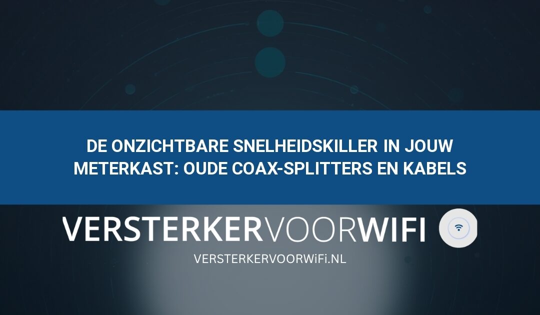 De onzichtbare snelheidskiller in jouw meterkast: Oude coax-splitters en kabels