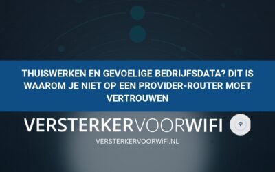 Thuiswerken en gevoelige bedrijfsdata? Dit is waarom je niet op een provider-router moet vertrouwen