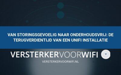 Van storingsgevoelig naar onderhoudsvrij: De terugverdientijd van een UniFi installatie