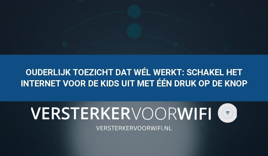 Ouderlijk toezicht dat wél werkt: Schakel het internet voor de kids uit met één druk op de knop