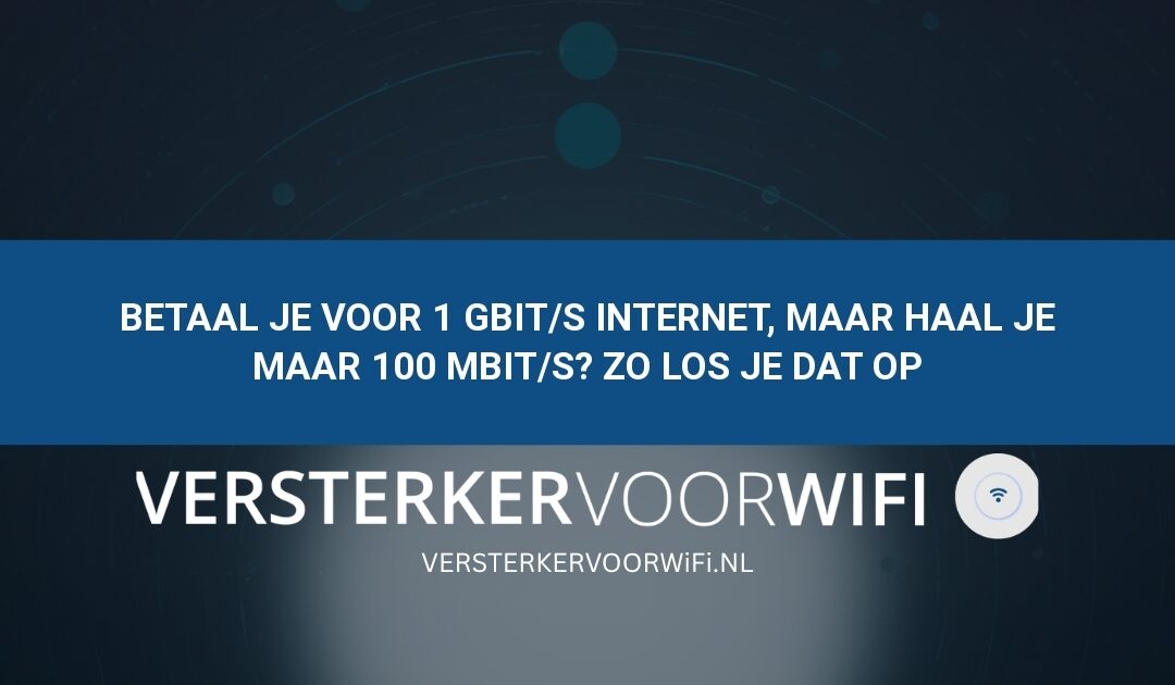 Betaal je voor 1 Gbit/s internet, maar haal je maar 100 Mbit/s? Zo los je dat op