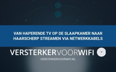Van haperende tv op de slaapkamer naar haarscherp streamen via netwerkkabels