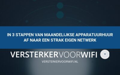 In 3 stappen van maandelijkse apparatuurhuur af naar een strak eigen netwerk
