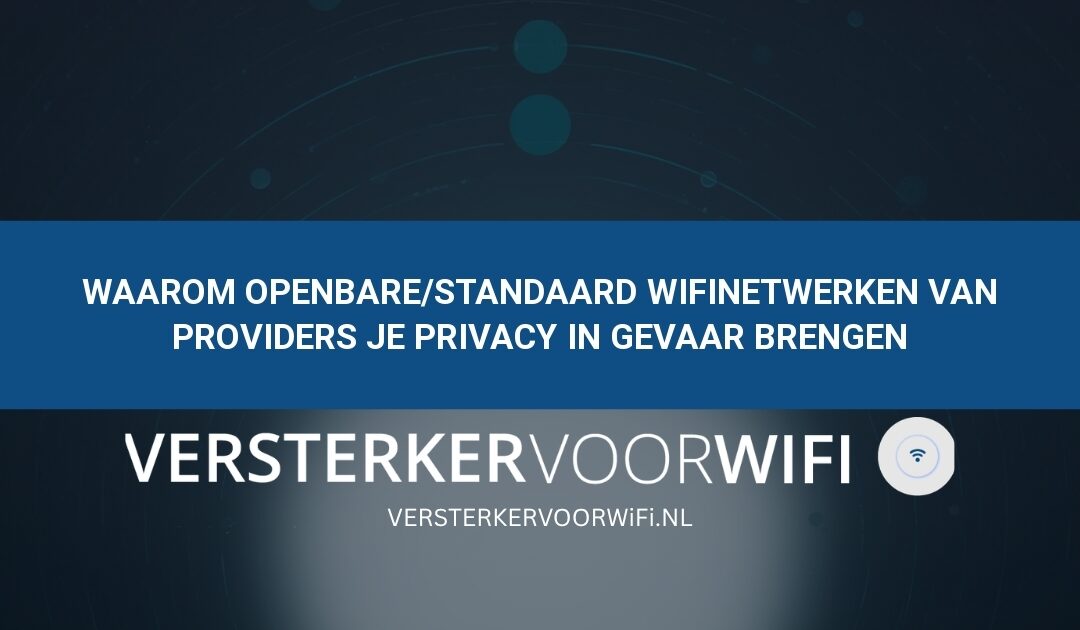 Waarom openbare/standaard wifinetwerken van providers je privacy in gevaar brengen