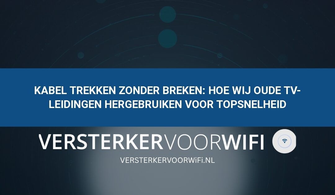 Kabel trekken zonder breken: Hoe wij oude tv-leidingen hergebruiken voor topsnelheid
