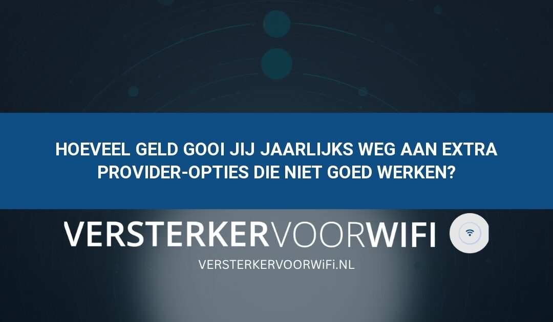 Hoeveel geld gooi jij jaarlijks weg aan extra provider-opties die niet goed werken?