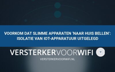 Voorkom dat slimme apparaten ‘naar huis bellen’: Isolatie van IoT-apparatuur uitgelegd