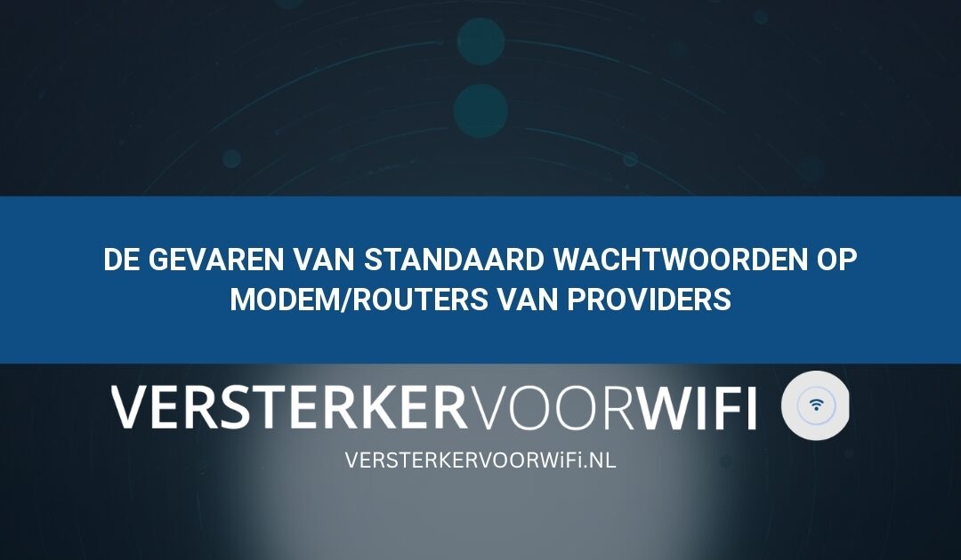 De gevaren van standaard wachtwoorden op modem/routers van providers