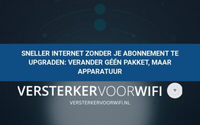 Sneller internet zonder je abonnement te upgraden: Verander géén pakket, maar apparatuur