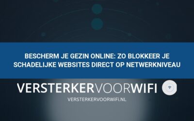 Bescherm je gezin online: Zo blokkeer je schadelijke websites direct op netwerkniveau