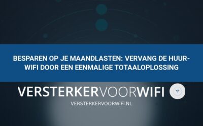 Besparen op je maandlasten: Vervang de huur-wifi door een eenmalige totaaloplossing