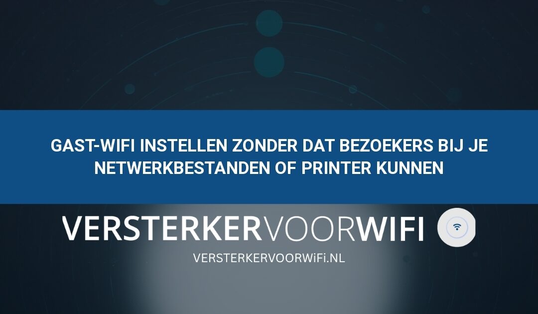 Gast-wifi instellen zonder dat bezoekers bij je netwerkbestanden of printer kunnen
