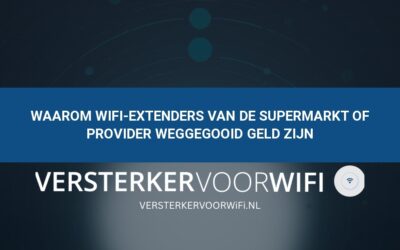 Waarom wifi-extenders van de supermarkt of provider weggegooid geld zijn