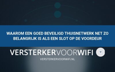 Waarom een goed beveiligd thuisnetwerk net zo belangrijk is als een slot op de voordeur
