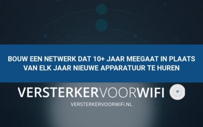 Bouw een netwerk dat 10+ jaar meegaat in plaats van elk jaar nieuwe apparatuur te huren