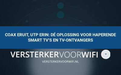 Coax eruit, UTP erin: Dé oplossing voor haperende Smart TV’s en tv-ontvangers