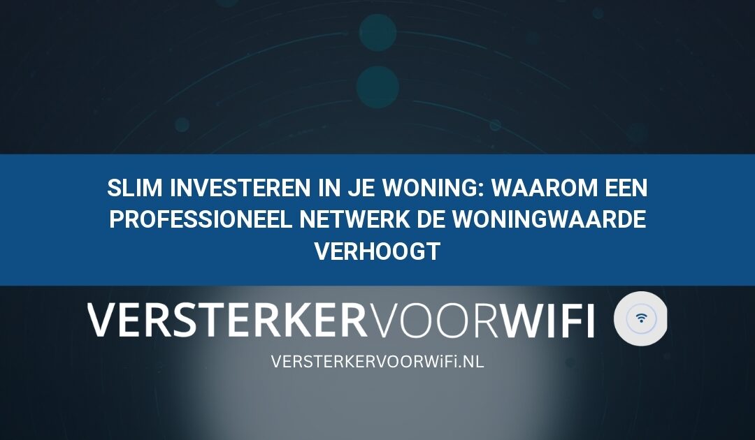 Slim investeren in je woning: Waarom een professioneel netwerk de woningwaarde verhoogt