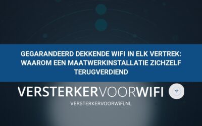 Gegarandeerd dekkende wifi in elk vertrek: Waarom een maatwerkinstallatie zichzelf terugverdiend