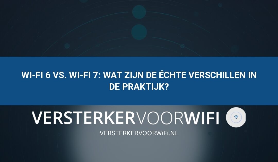 Wi-Fi 6 vs. Wi-Fi 7: Wat zijn de échte verschillen in de praktijk?