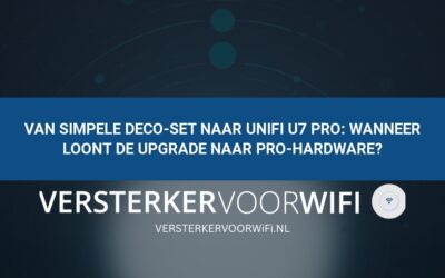 Van simpele Deco-set naar UniFi U7 Pro: Wanneer loont de upgrade naar pro-hardware?