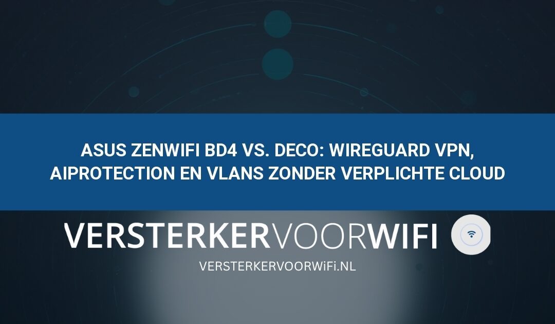 ASUS ZenWiFi BD4 vs. Deco: WireGuard VPN, AiProtection en VLANs zonder verplichte cloud