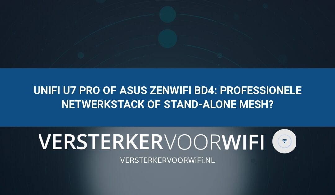 UniFi U7 Pro of ASUS ZenWiFi BD4: Professionele netwerkstack of stand-alone mesh?
