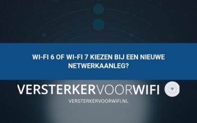Wi-Fi 6 of Wi-Fi 7 kiezen bij een nieuwe netwerkaanleg?