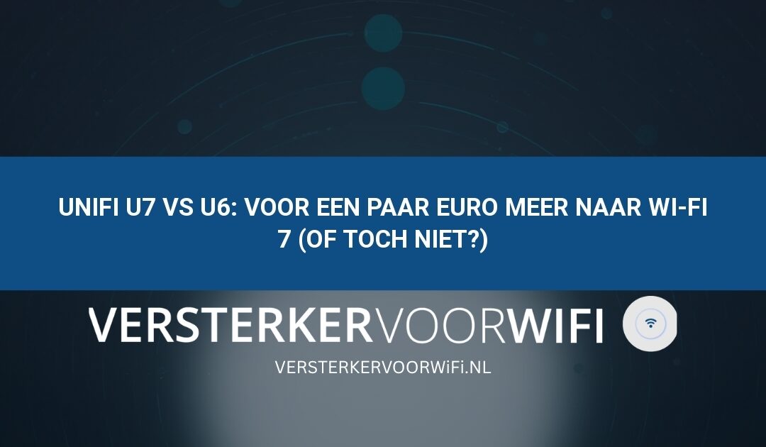 UniFi U7 vs U6: Voor een paar euro meer naar Wi-Fi 7 (of toch niet?)