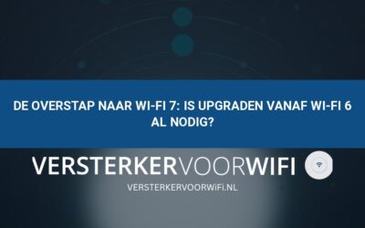 De overstap naar Wi-Fi 7: Is upgraden vanaf Wi-Fi 6 al nodig?