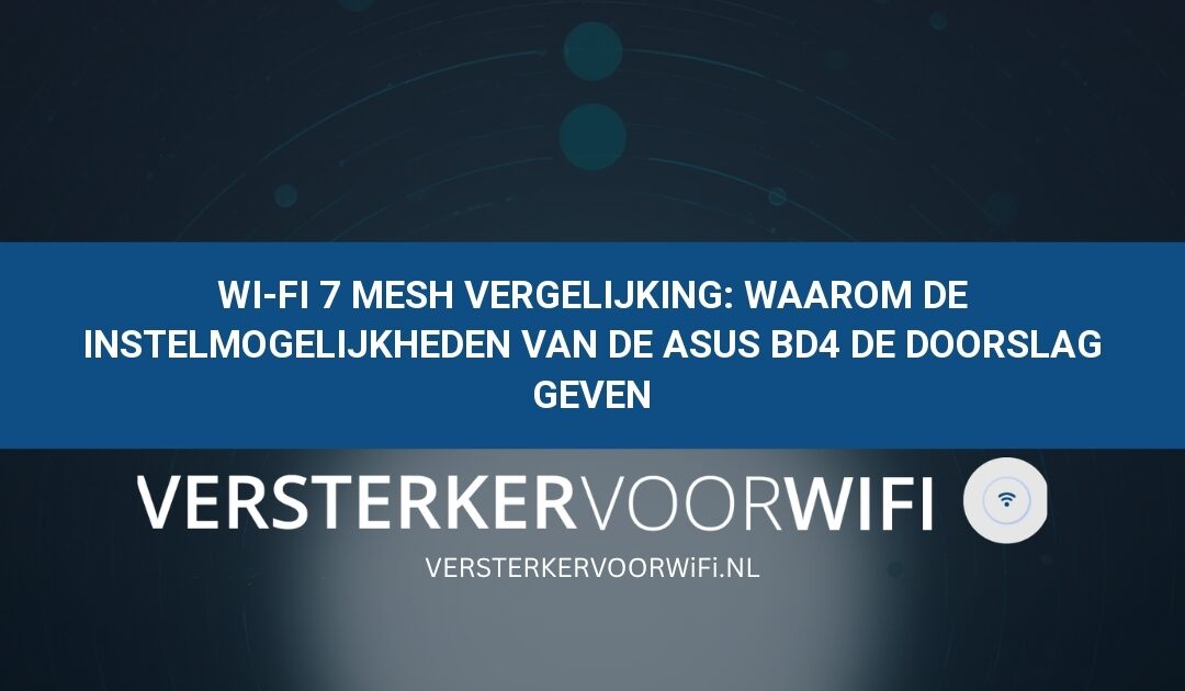 Wi-Fi 7 Mesh vergelijking: Waarom de instelmogelijkheden van de ASUS BD4 de doorslag geven