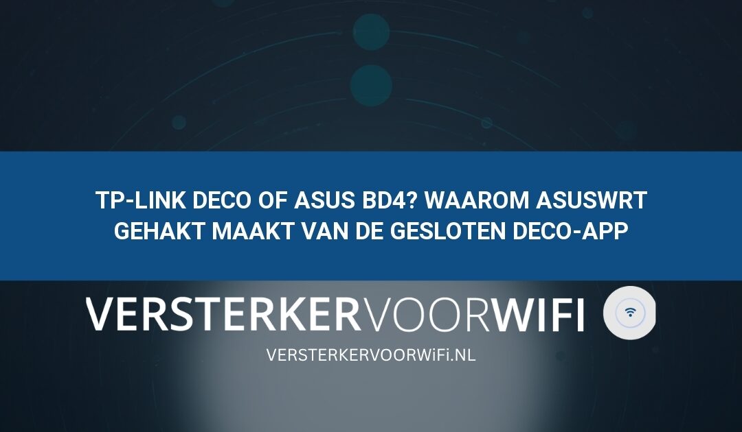 TP-Link Deco of ASUS BD4? Waarom AsusWRT gehakt maakt van de gesloten Deco-app