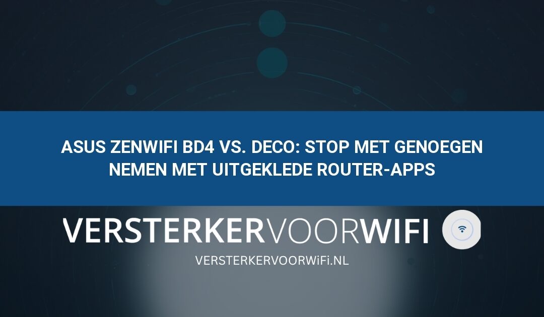 ASUS ZenWiFi BD4 vs. Deco: Stop met genoegen nemen met uitgeklede router-apps