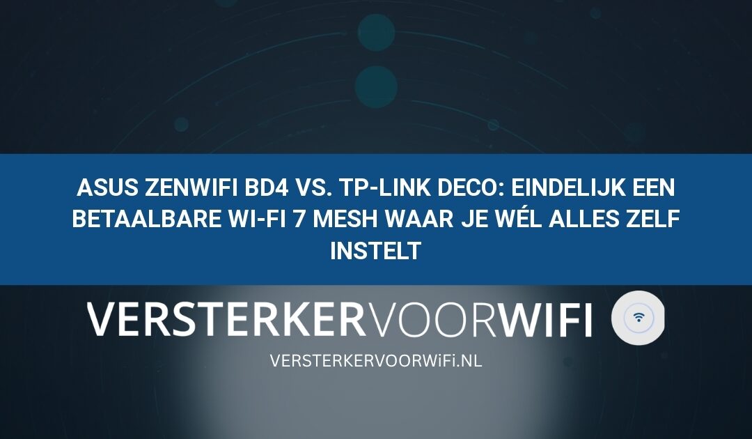 ASUS ZenWiFi BD4 vs. TP-Link Deco: Eindelijk een betaalbare Wi-Fi 7 mesh waar je wél alles zelf instelt