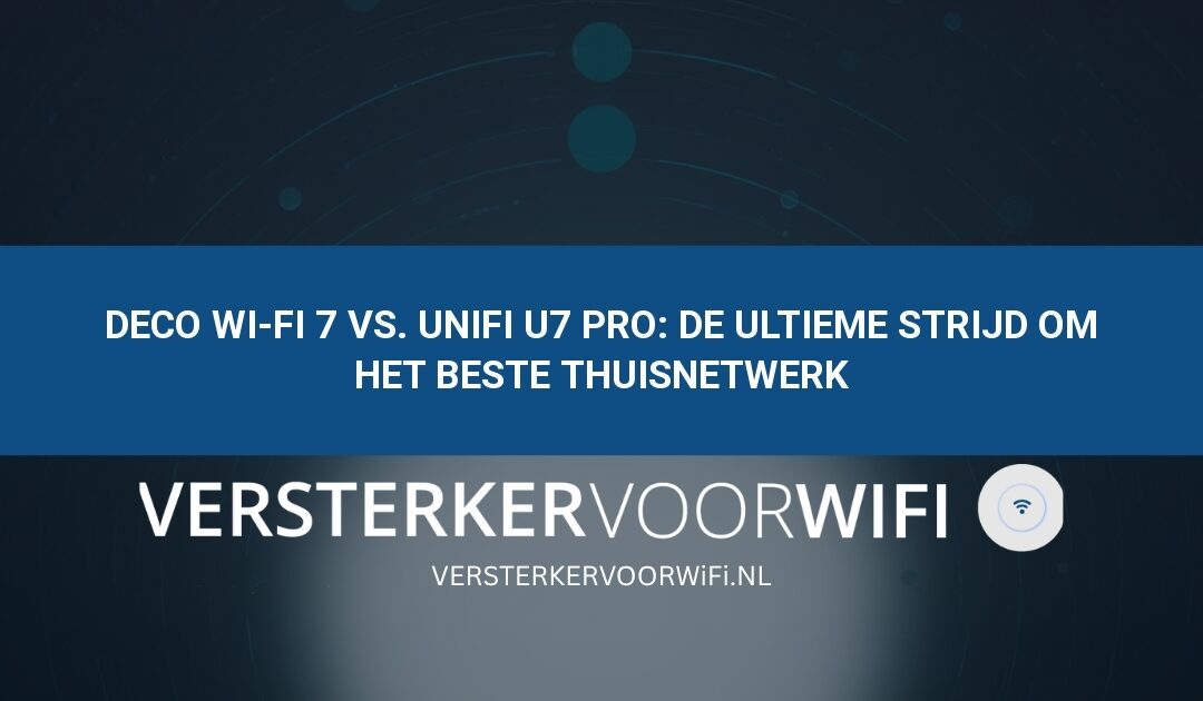 Deco Wi-Fi 7 vs. UniFi U7 Pro: De ultieme strijd om het beste thuisnetwerk