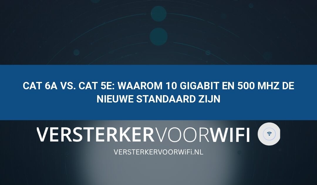 Cat 6a vs. Cat 5e: Waarom 10 Gigabit en 500 MHz de nieuwe standaard zijn