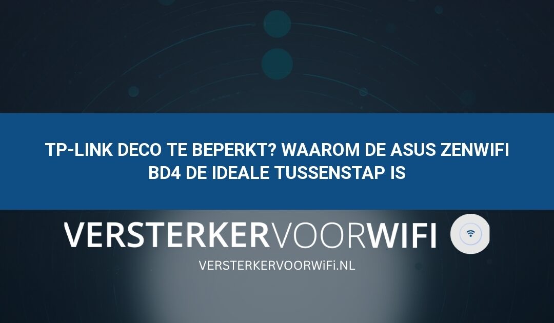 TP-Link Deco te beperkt? Waarom de ASUS ZenWiFi BD4 de ideale tussenstap is