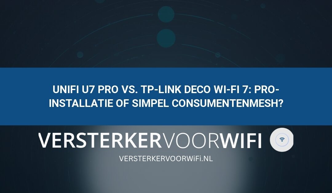 UniFi U7 Pro vs. TP-Link Deco Wi-Fi 7: Pro-installatie of simpel consumentenmesh?