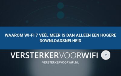 Waarom Wi-Fi 7 véél meer is dan alleen een hogere downloadsnelheid
