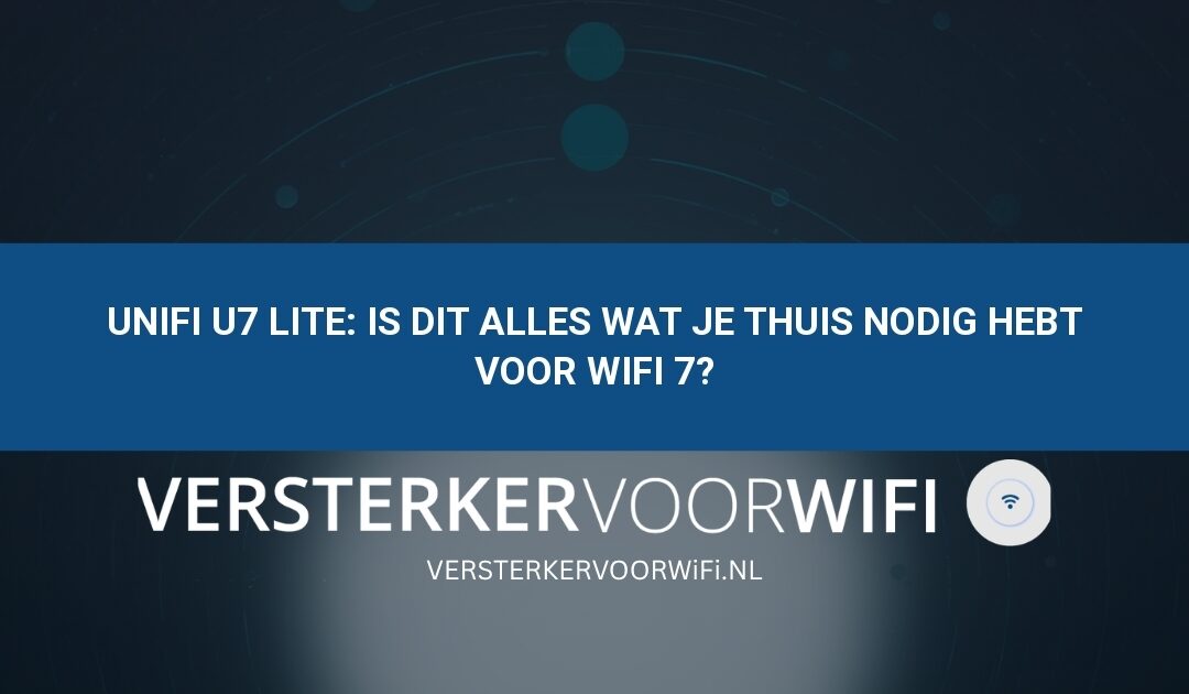 UniFi U7 Lite: is dit alles wat je thuis nodig hebt voor WiFi 7?