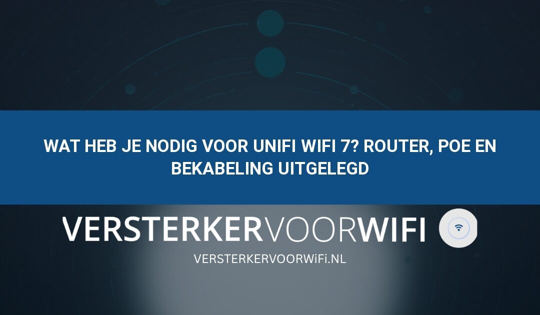 Wat heb je nodig voor UniFi WiFi 7? Router, PoE en bekabeling uitgelegd