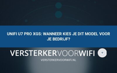 UniFi U7 Pro XGS: wanneer kies je dit model voor je bedrijf?