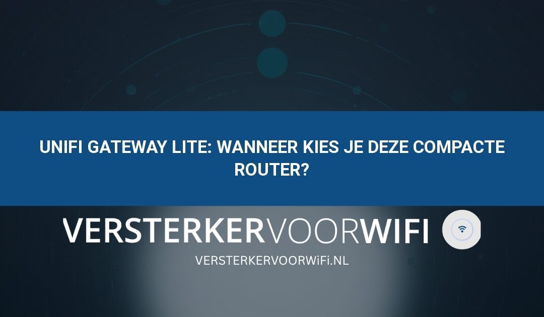 UniFi Gateway Lite: wanneer kies je deze compacte router?