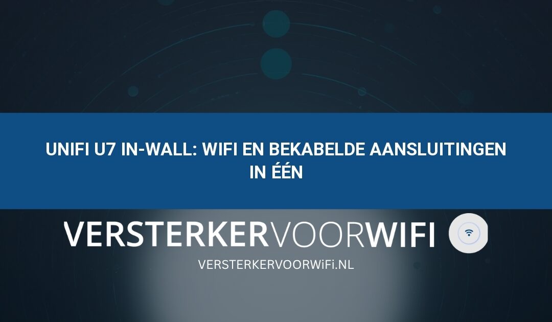 UniFi U7 In-Wall: wifi en bekabelde aansluitingen in één