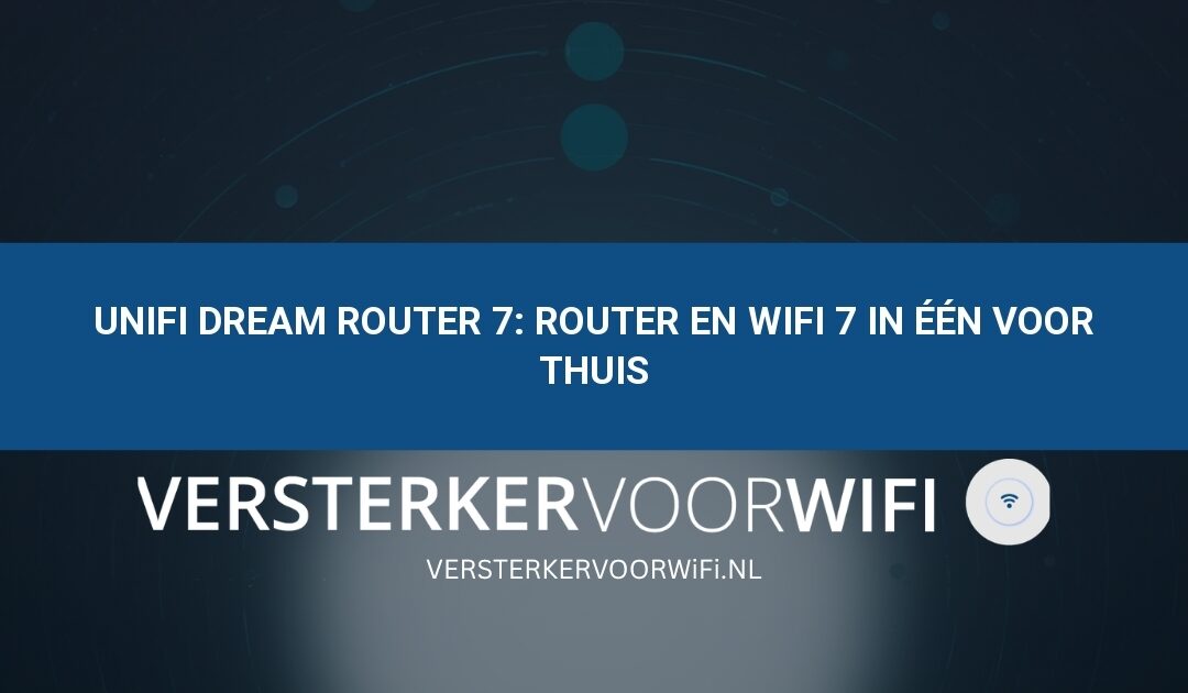 UniFi Dream Router 7: router en WiFi 7 in één voor thuis