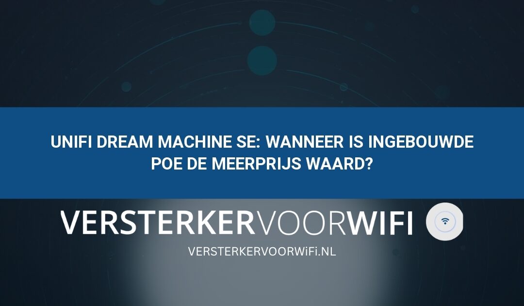 UniFi Dream Machine SE: wanneer is ingebouwde PoE de meerprijs waard?